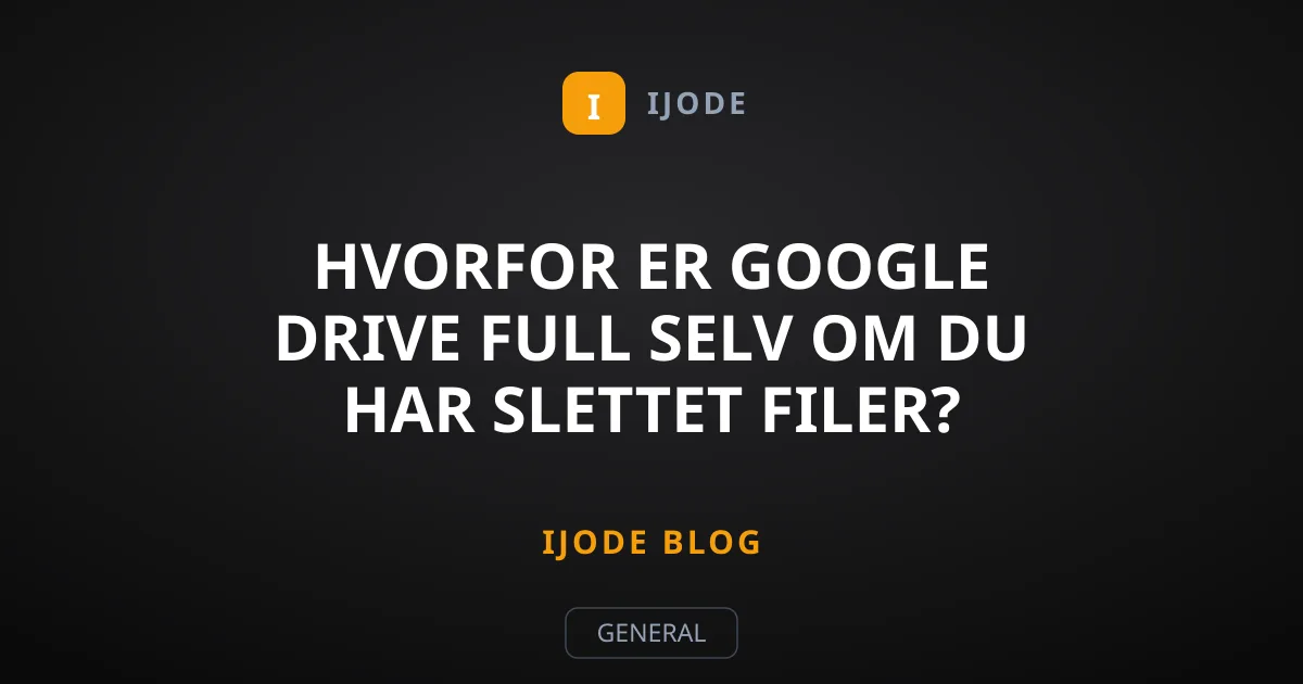 Hvorfor er Google Drive full selv om du har slettet filer?